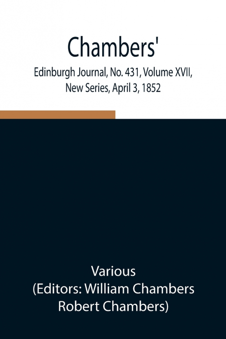 Chambers’ Edinburgh Journal, No. 431, Volume XVII, New Series, April 3, 1852