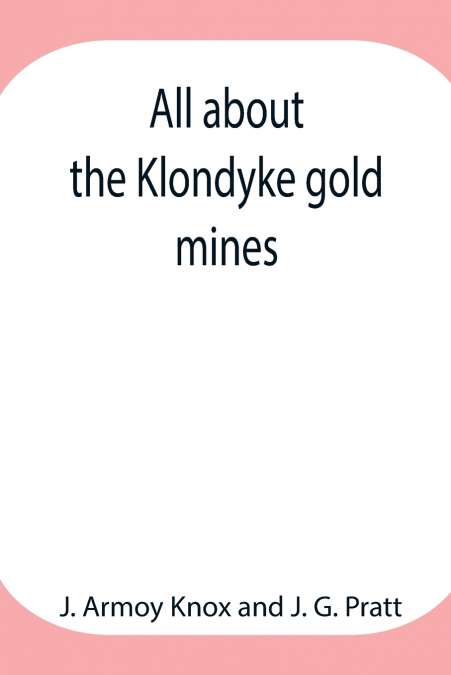All About The Klondyke Gold Mines