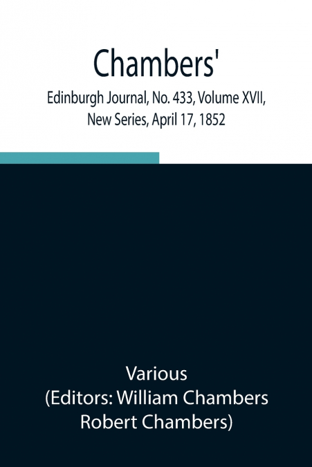 Chambers’ Edinburgh Journal, No. 433, Volume Xvii, New Series, April 17, 1852