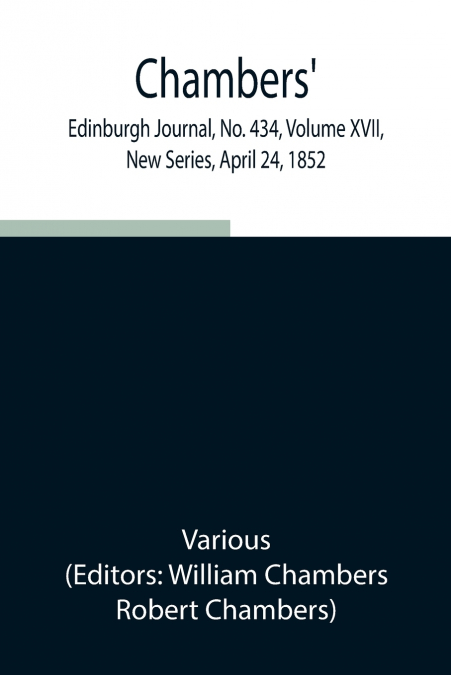 Chambers’ Edinburgh Journal, No. 434, Volume Xvii, New Series, April 24, 1852
