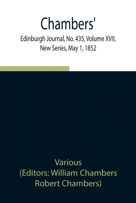 Chambers’ Edinburgh Journal, No. 435, Volume Xvii, New Series, May 1, 1852