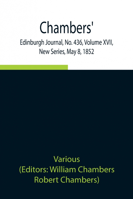 Chambers’ Edinburgh Journal, No. 436, Volume Xvii, New Series, May 8, 1852