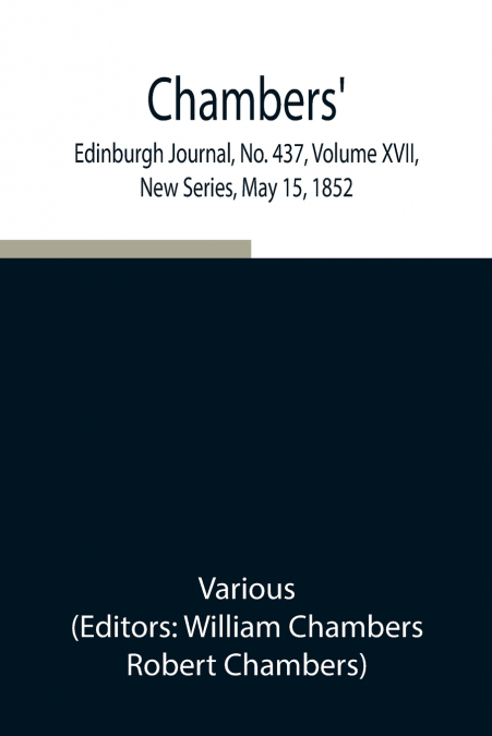 Chambers’ Edinburgh Journal, No. 437, Volume Xvii, New Series, May 15, 1852