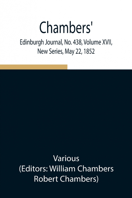 Chambers’ Edinburgh Journal, No. 438, Volume Xvii, New Series, May 22, 1852