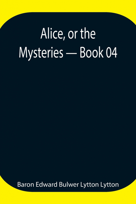 Alice, Or The Mysteries - Book 04