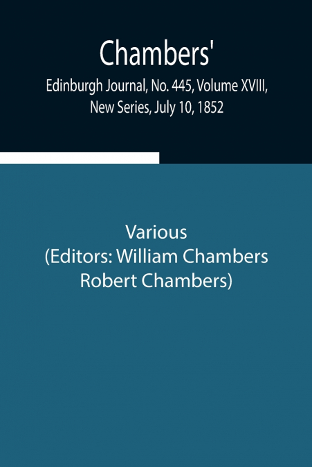 Chambers’ Edinburgh Journal, No. 445, Volume Xviii, New Series, July 10, 1852
