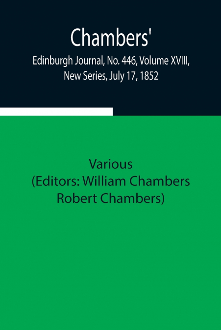 Chambers’ Edinburgh Journal, No. 446, Volume Xviii, New Series, July 17, 1852