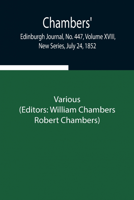 Chambers’ Edinburgh Journal, No. 447, Volume Xviii, New Series, July 24, 1852