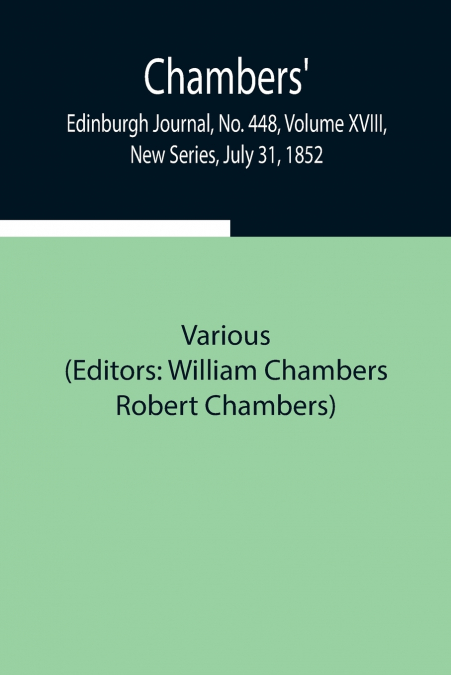 Chambers’ Edinburgh Journal, No. 448, Volume Xviii, New Series, July 31, 1852