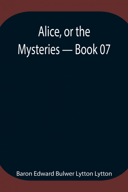 Alice, or the Mysteries - Book 07