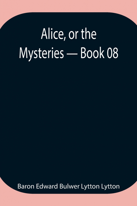 Alice, Or The Mysteries - Book 08