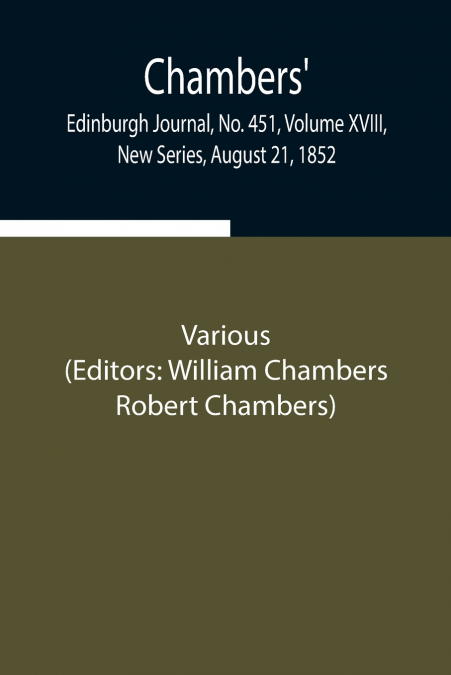 Chambers’ Edinburgh Journal, No. 451, Volume Xviii, New Series, August 21, 1852