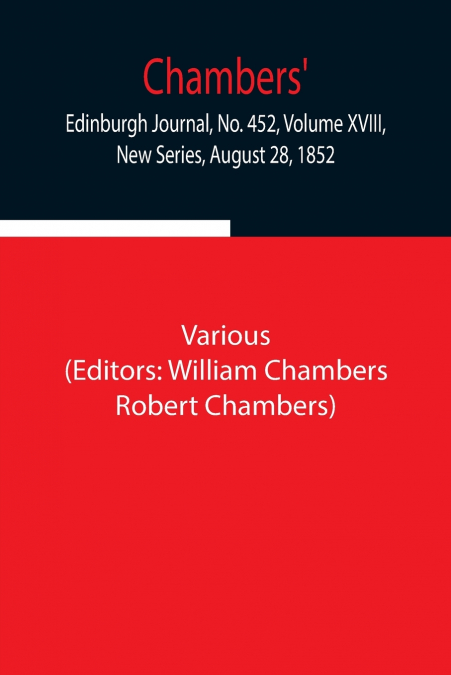 Chambers’ Edinburgh Journal, No. 452, Volume Xviii, New Series, August 28, 1852
