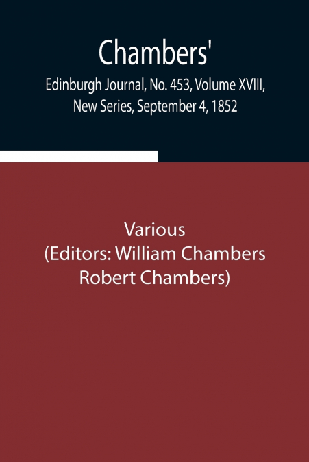 Chambers’ Edinburgh Journal, No. 453, Volume Xviii, New Series, September 4, 1852
