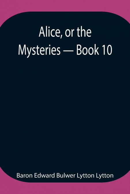 Alice, or the Mysteries - Book 10