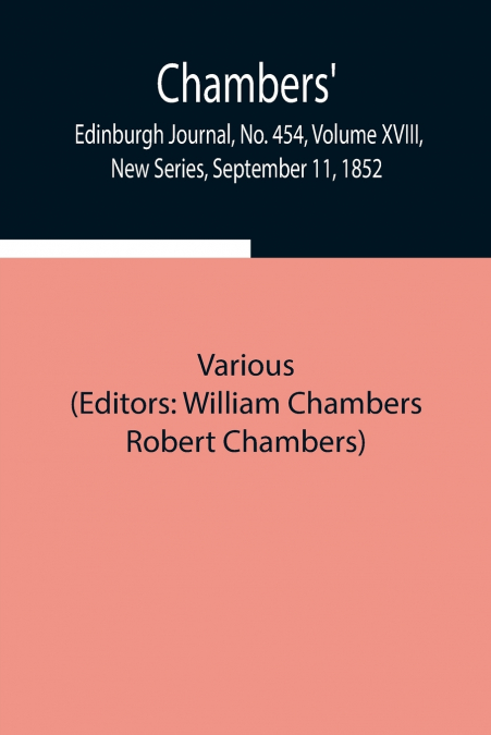 Chambers’ Edinburgh Journal, No. 454, Volume Xviii, New Series, September 11, 1852