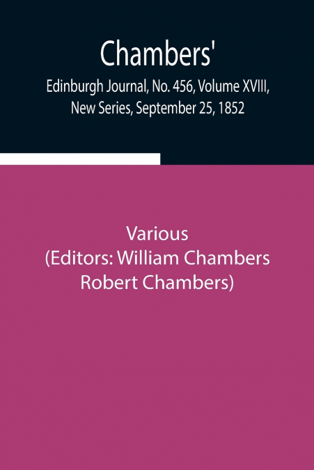Chambers’ Edinburgh Journal, No. 456, Volume Xviii, New Series, September 25, 1852