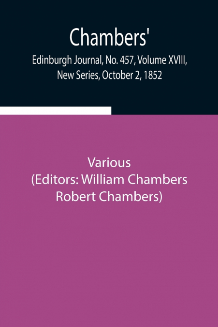 Chambers’ Edinburgh Journal, No. 457, Volume Xviii, New Series, October 2, 1852