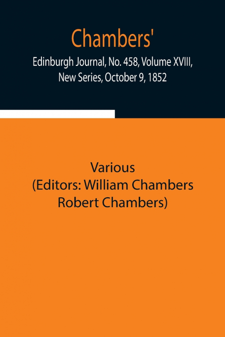 Chambers’ Edinburgh Journal, No. 458, Volume Xviii, New Series, October 9, 1852