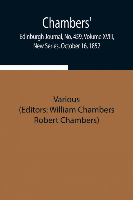 Chambers’ Edinburgh Journal, No. 459, Volume Xviii, New Series, October 16, 1852