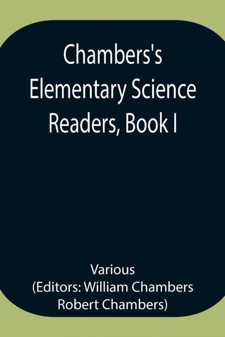 Chambers’S Elementary Science Readers, Book I