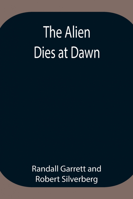 The Alien Dies at Dawn