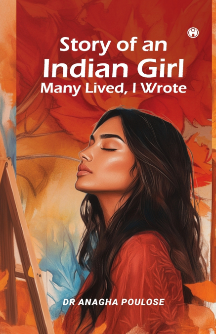 Story of an Indian Girl Many Lived, I Wrote