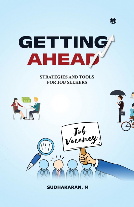 GETTING AHEAD | SUCCESS STRATEGIES AND TOOLS FOR JOB SEEKERS FOR JOB SEEKERS