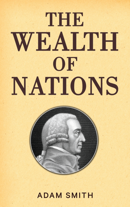 The Wealth of Nations (Case Laminate Hardbound Edition)