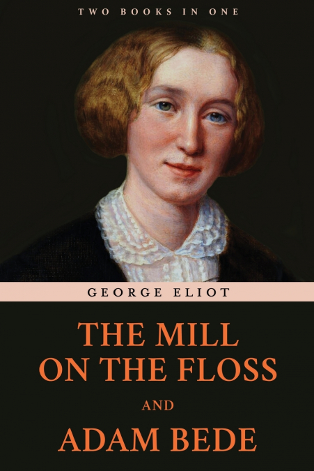 The Mill on the Floss and Adam Bede