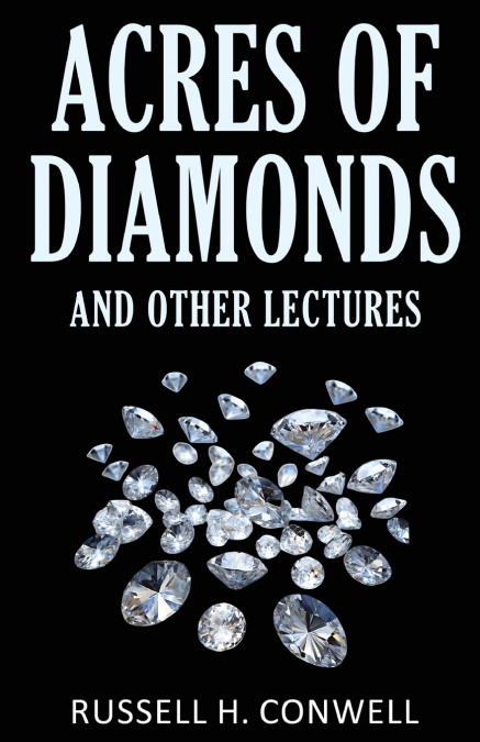 Acres of Diamonds and Other Lectures