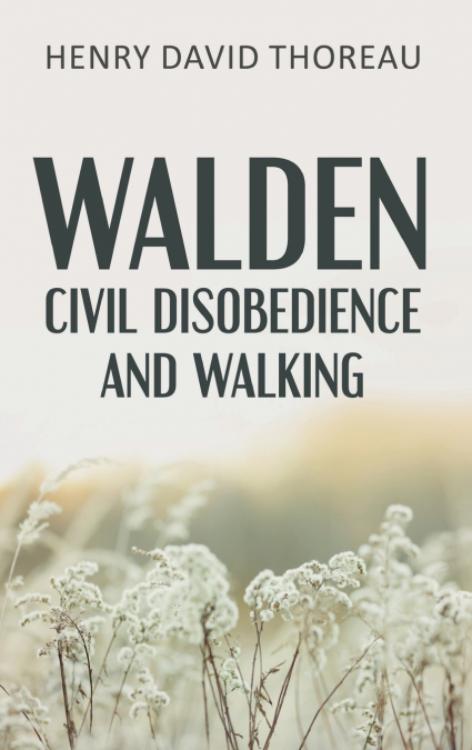 Walden, Civil Disobedience and Walking (Case Laminate Hardcover Edition)
