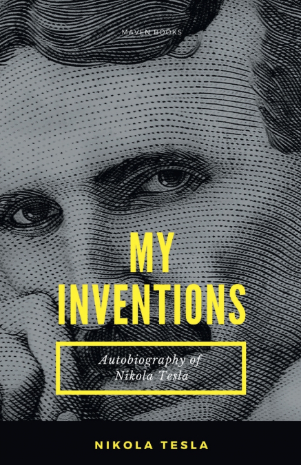 MY INVENTIONS Autobiography of Nikola Tesla