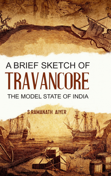 A Brief Sketch of Travancore, the Model State of India