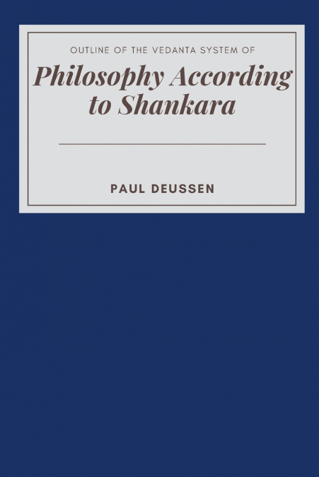 OUTLINE OF THE VEDANTA SYSTEM OF PHILOSOPHY ACCORDING TO SHANKARA