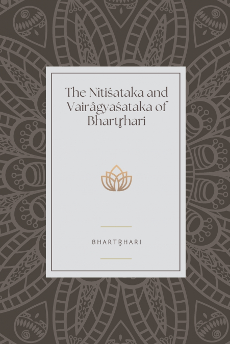 THE NITISATAKA AND VAIRAGYASATAKA OF BHARTRHARI