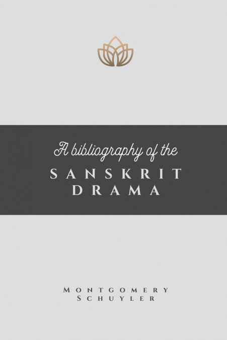A BIBLIOGRAPHY OF THE SANSKRIT DRAMA