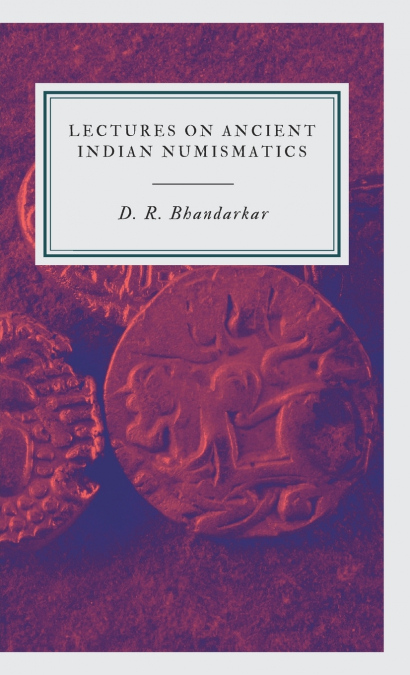 LECTURES ON ANCIENT INDIAN NUMISMATICS