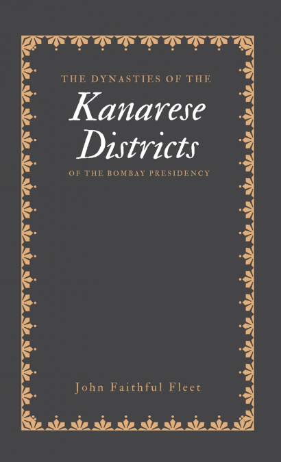 The Dynasties of the Kanarese Districts of the Bombay Presidency