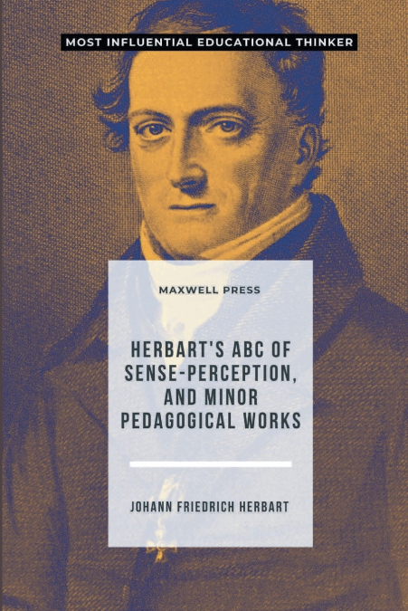 Herbart’s ABC of Sense-Perception, and Minor Pedagogical Works