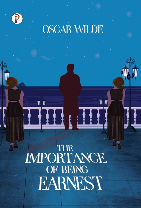 THE IMPORTANCE OF BEING EARNEST