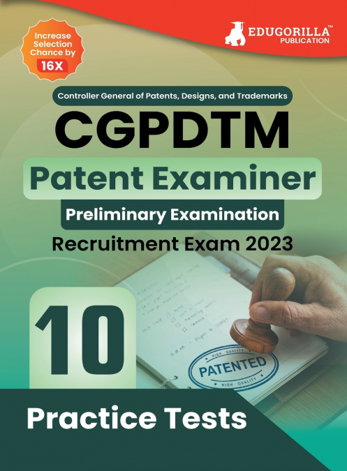 CGPDTM Patent Examiner Exam Book 2023 - Controller General of Patents, Designs, and Trade Marks | 10 Practice Tests (1500 Solved Questions) with Free Access to Online Tests