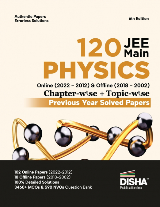 Disha 120 JEE Main Physics Online (2022 - 2012) & Offline (2018 - 2002) Chapter-wise + Topic-wise Previous Year Solved Papers 6th Edition | NCERT Chapterwise PYQ Question Bank with 100% Detailed Solut