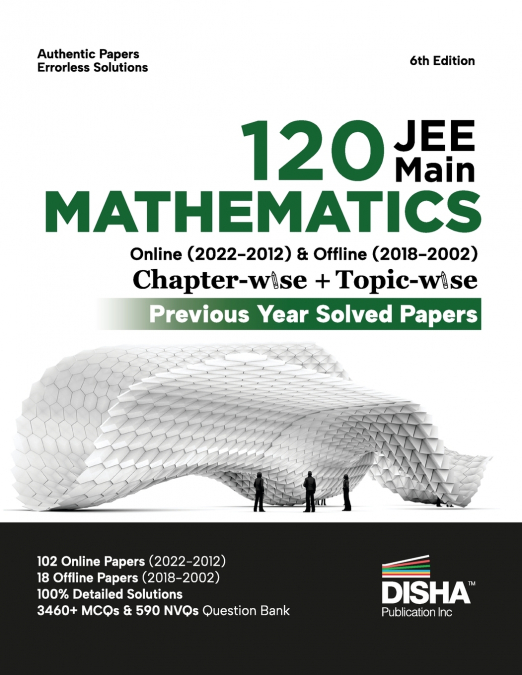 Disha 120 JEE Main Mathematics Online (2022 - 2012) & Offline (2018 - 2002) Chapter-wise + Topic-wise Previous Years Solved Papers 6th Edition | NCERT Chapterwise PYQ Question Bank with 100% Detailed 