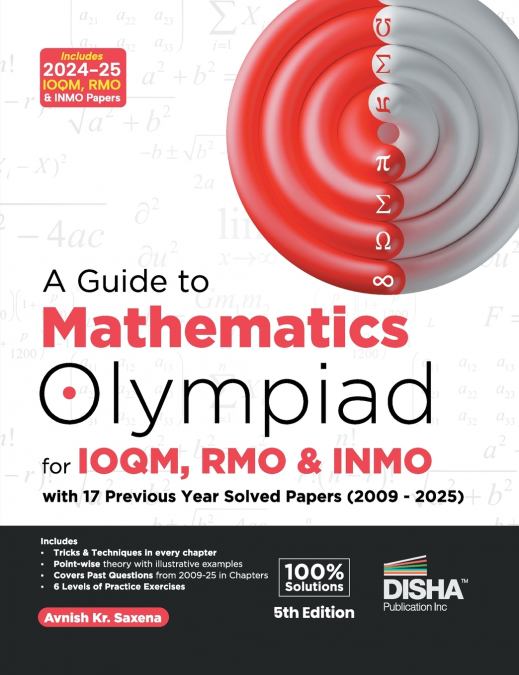 A Guide to Mathematics Olympiad for IOQM & INMO with 15 Previous Year Solved Papers (2009 - 2023) 5th Edition | Indian Qualifier & International Olympiad Exams