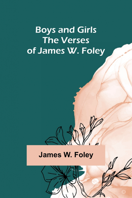 Boys and Girls; The Verses of James W. Foley