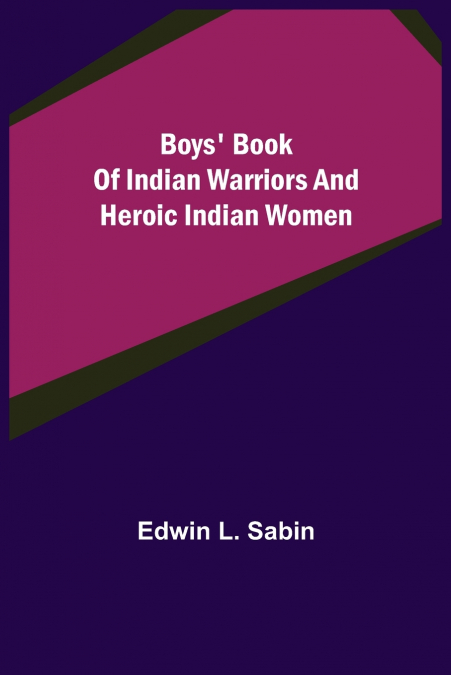 Boys’ Book of Indian Warriors and Heroic Indian Women