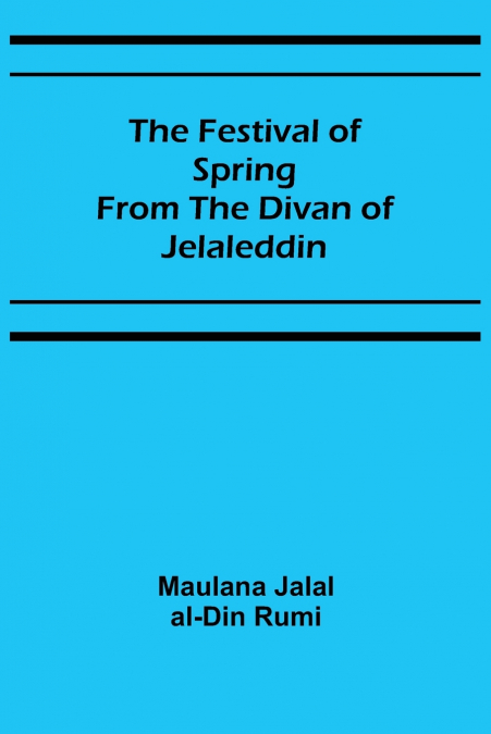The Festival of Spring from the Divan of Jelaleddin