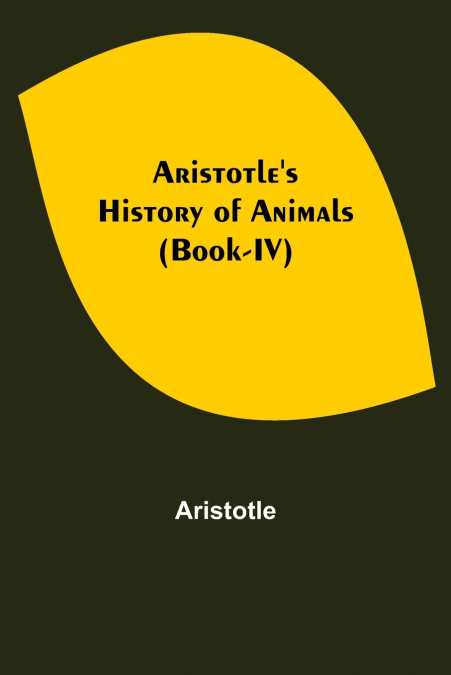 Aristotle’s History of Animals (Book-IV)