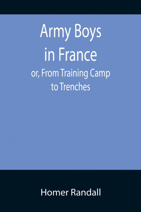 Army Boys in France; or, From Training Camp to Trenches